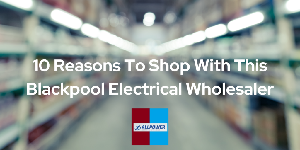Image for 10 Reasons To Shop With This Blackpool Electrical Wholesalers